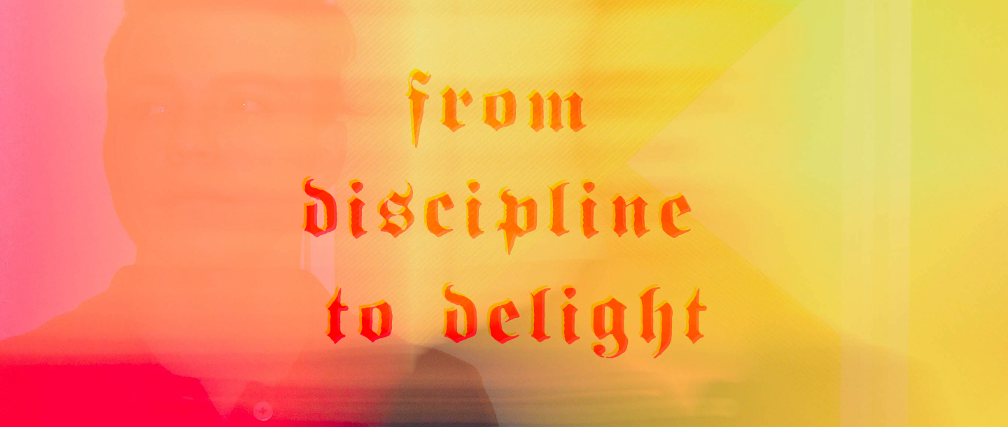 iscipline to delight